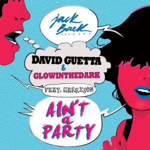 David Guetta & GlowInTheDark feat. Harrison - Ain't A Party.