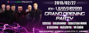2015.02.27. Ex-Living Room Grand Opening Party! DJ-K: Szecsei, Goldsound, D Session, Hlásznyik, Sebastian Moor. Exkluzív sztárvendég: VV Ádám!